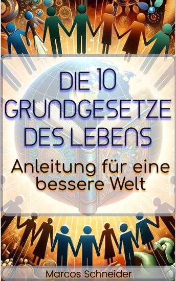 Die 10 Grundgesetze des Lebens - Anleitung für eine bessere Welt - cover