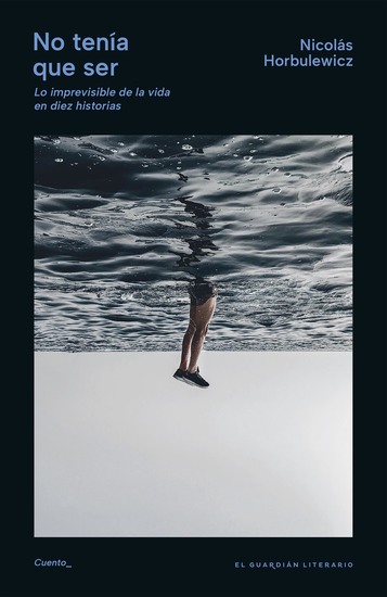 No tenía que ser - Lo imprevisible de la vida en diez historias - cover