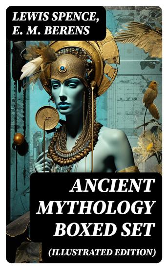 ANCIENT MYTHOLOGY Boxed Set (Illustrated Edition) - Egyptian Assyrian Babylonian Greek and Roman Mythology: Myths & Legends of the Antiquity: - cover