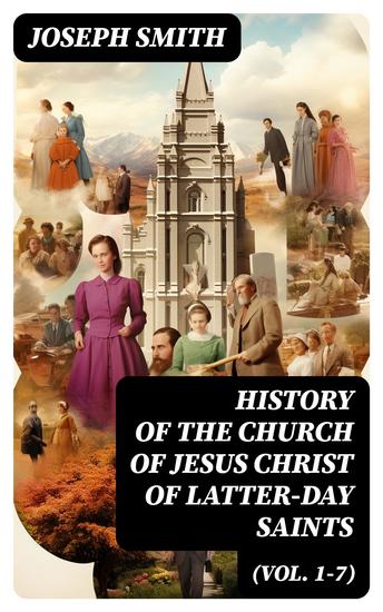 History of the Church of Jesus Christ of Latter-day Saints (Vol 1-7) - History of Joseph Smith the Prophet (Complete Edition) - cover