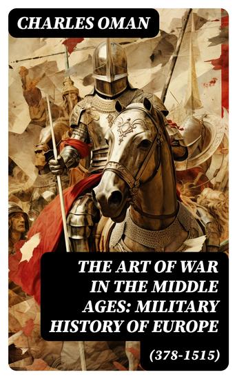 The Art of War in the Middle Ages: Military History of Europe (378-1515) - cover