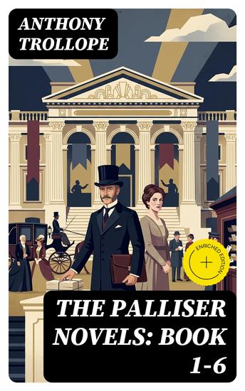 The Palliser Novels: Book 1-6 - Enriched edition Including the Autobiography of the Author - cover