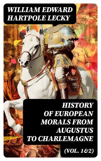 History of European Morals From Augustus to Charlemagne (Vol 1&2) - Complete Edition - cover