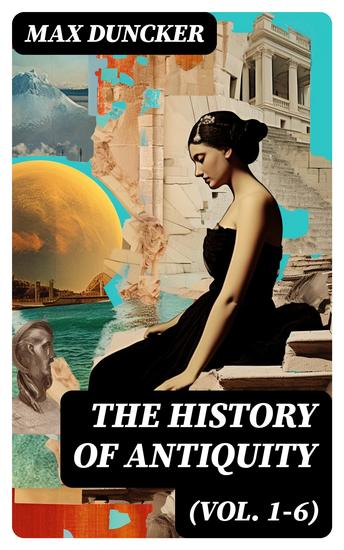 The History of Antiquity (Vol 1-6) - Egypt Assyria Phoenicia Israel Babylon Lydia Arians Buddhists and Brahmans The Medes and Persians… - cover