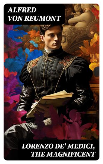 Lorenzo de' Medici the Magnificent - The Life and Legacy of the Infamous Italian Ruler (Vol 1&2) - cover