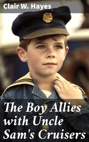 The Boy Allies with Uncle Sam's Cruisers - Defending Shores: A Tale of Patriotic Adventure in WWI - cover