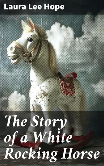 The Story of a White Rocking Horse - A Whimsical Tale of Adventure and Imagination - cover