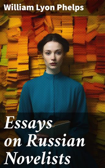 Essays on Russian Novelists - Exploring the Depths of Russian Literary Tradition - cover