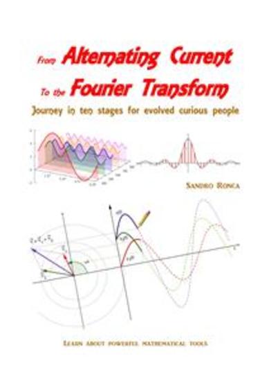 From Alternating Current to the Fourier Transform - Journey in ten stages for evolved curious people - cover
