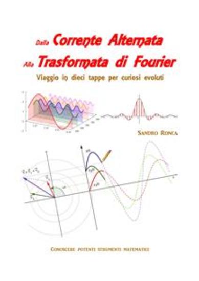 Dalla Corrente Alternata alla Trasformata di Fourier - Viaggio in dieci tappe per curiosi evoluti - cover