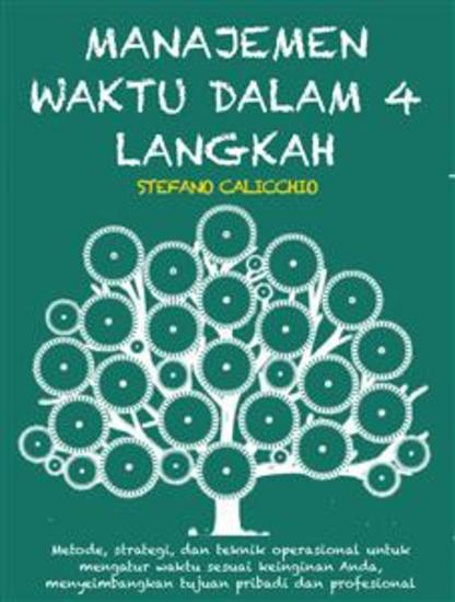 Manajemen waktu dalam 4 langkah - Metode strategi dan teknik operasional untuk mengatur waktu sesuai keinginan Anda menyeimbangkan tujuan pribadi dan profesional - cover