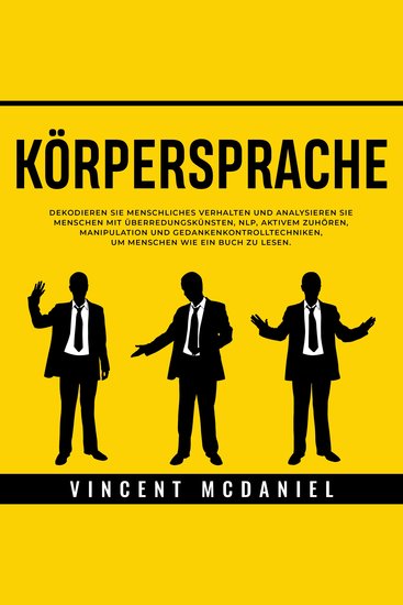Körpersprache: Dekodieren Sie menschliches Verhalten und analysieren Sie Menschen mit Überredungskünsten NLP aktivem Zuhören Manipulation und Gedankenkontrolltechniken um Menschen wie ein Buch zu lesen - cover