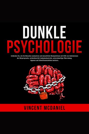 Dunkle Psychologie: Entdecken Sie wie Sie Menschen analysieren und menschliche Manipulationen mit Hilfe von Geheimnissen der Körpersprache verdecktem NLP Gedankenkontrolle unterschwelliger Überredung Hypnose und Schnelllesetechniken meistern - cover