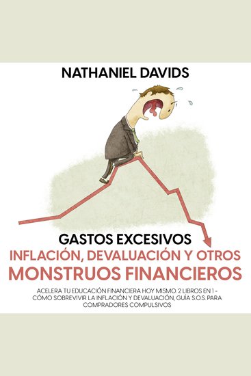 Gastos excesivos Inflación Devaluación y Otros Monstruos Financieros - Acelera tu Educación Financiera Hoy Mismo 2 Libros en 1 - Cómo Sobrevivir la Inflación y Devaluación Guía SOS para Compradores Compulsivos - cover