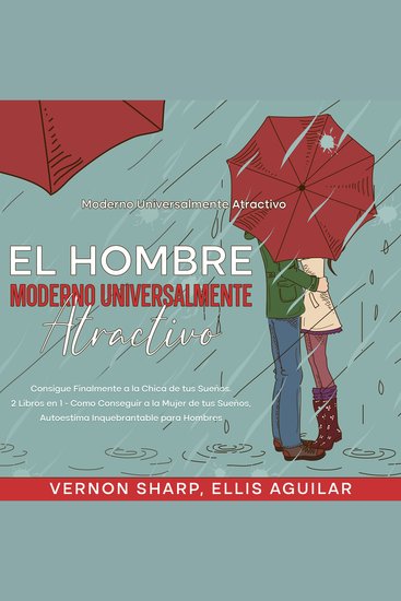 El Hombre Moderno Universalmente Atractivo - Consigue finalmente a la chica de tus sueños 2 Libros en 1 - Como Conseguir a la Mujer de tus Sueños Autoestima Inquebrantable para Hombres - cover