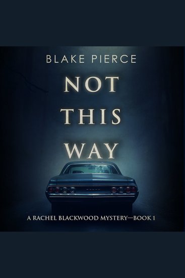 Not This Way (A Rachel Blackwood Suspense Thriller—Book One) - Digitally narrated using a synthesized voice - cover