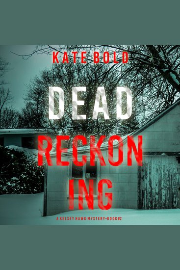 Dead Reckoning (A Kelsey Hawk FBI Suspense Thriller—Book Two) - Digitally narrated using a synthesized voice - cover