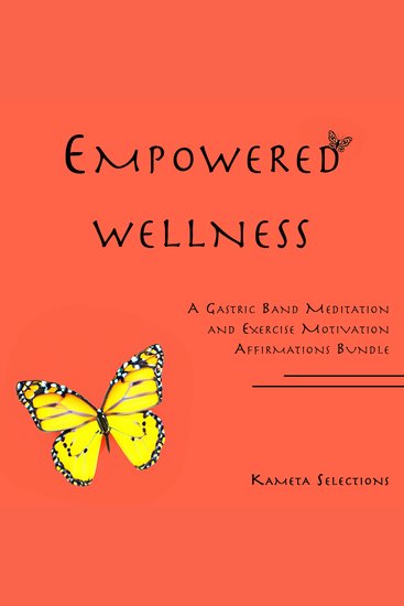 Empowered Wellness: A Gastric Band Meditation and Exercise Motivation Affirmations Bundle - cover