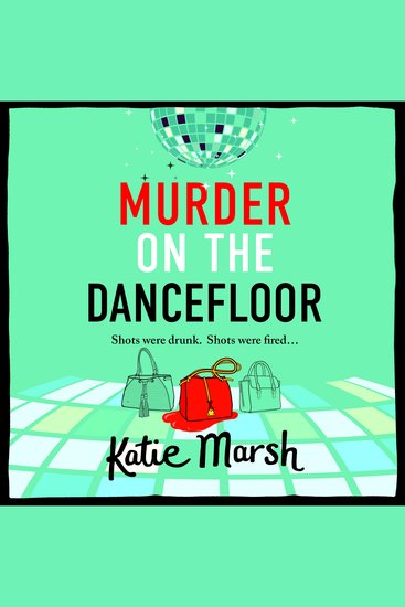 Murder on the Dancefloor - The next instalment in the laugh-out-loud gripping crime series from Katie Marsh - cover