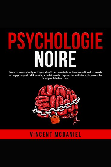 Psychologie noire: Découvrez comment analyser les gens et maîtriser la manipulation humaine en utilisant les secrets du langage corporel la PNL secrète le contrôle mental la persuasion subliminale l'hypnose et les techniques de lecture rapide - cover