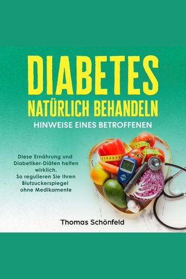 Diabetes natürlich behandeln – Hinweise eines Betroffenen: Diese Ernährung und Diabetiker-Diäten helfen wirklich So regulieren Sie Ihren Blutzuckerspiegel ohne Medikamente - cover