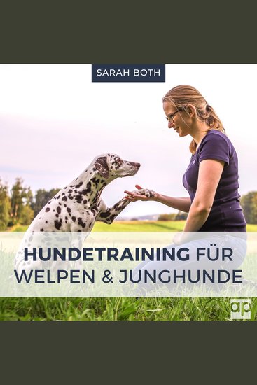 Hundetraining für Welpen und Junghunde - Welpenerziehung inkl Stubenreinheit Beißhemmung Grunderziehung Sozialisierung Leinenführigkeit Verhaltensentwicklung Pubertät Junghundeprobleme - cover