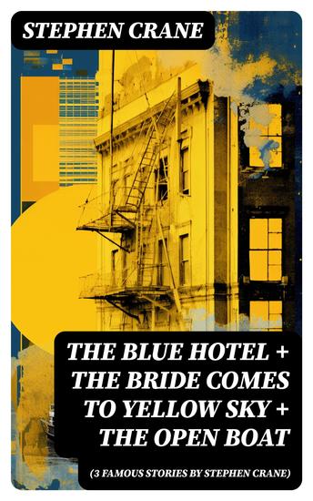 The Blue Hotel + The Bride Comes to Yellow Sky + The Open Boat (3 famous stories by Stephen Crane) - cover