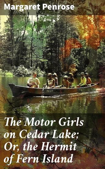 The Motor Girls on Cedar Lake; Or the Hermit of Fern Island - Secrets of Cedar Lake: A Motor Girls Adventure - cover
