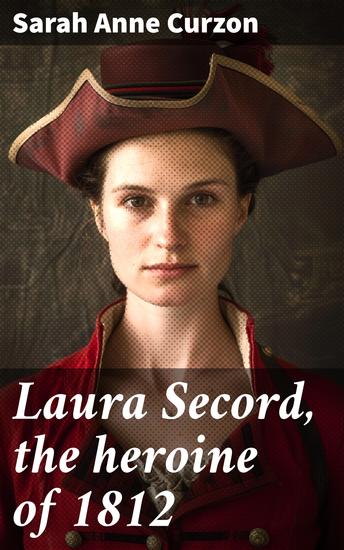 Laura Secord the heroine of 1812 - A Drama; and Other Poems - cover