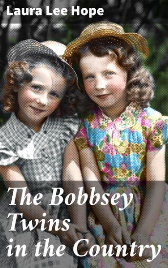 The Bobbsey Twins in the Country - Twins' Countryside Adventures: Family Friendship and Fun - cover