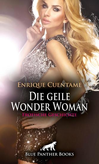 Die geile Wonder Woman | Erotische Geschichte - Zuhause zieht er alle Register - cover