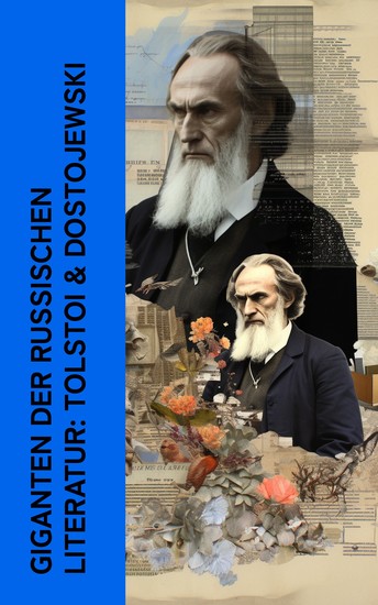 Giganten der russischen Literatur: Tolstoi & Dostojewski - Biographien und Memoiren von Lew Nikolajewitsch Tolstoi und Fjodor Michailowitsch Dostojewski - cover
