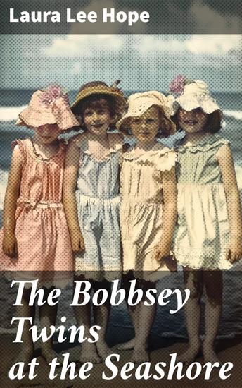 The Bobbsey Twins at the Seashore - Exploring the shore: A tale of sibling adventures mystery and summer fun - cover