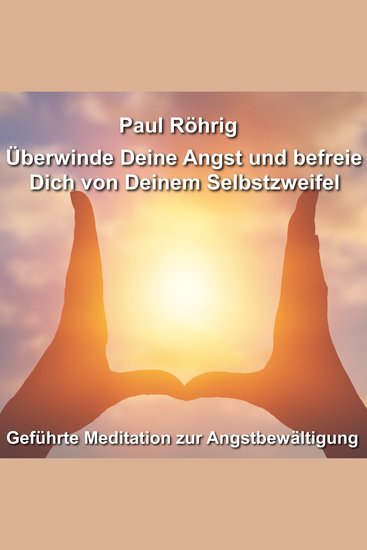 Überwinde Deine Angst und befreie Dich von Deinem Selbstzweifel - Geführte Meditation zur Angstbewältigung - cover