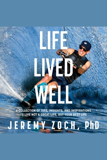 Life Lived Well - A Collection of Tips Insights and Inspirations to Live Not a Great Life But Your Best Life - cover