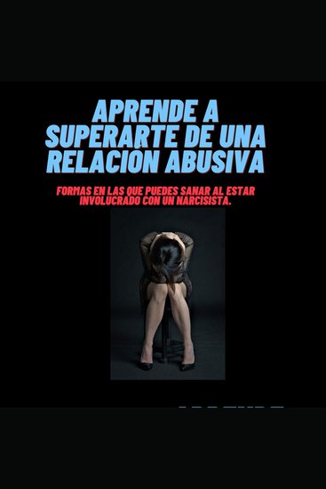 Aprende a superarte de una relación abusiva - Formas en las que puedes sanar al estar involucrado con un narcisista - cover