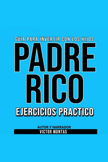 GUÍA PARA INVERTIR CON LOS HIJOS PADRE RICO Ejercicios Práctico - cover