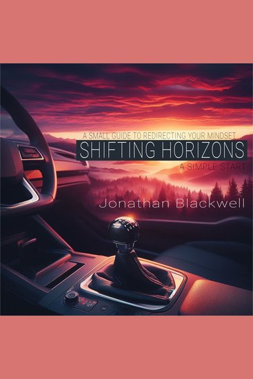 Shifting Horizons: A Simple Start - A Small Guide to Redirecting Your Mindset - cover