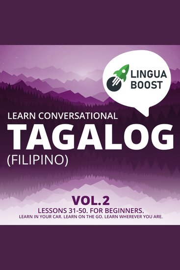 Learn Conversational Tagalog (Filipino) Vol 2 - Lessons 31-50 For beginners Learn in your car Learn on the go Learn wherever you are - cover