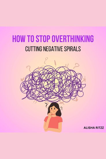 How to Stop Overthinking - Cutting Negative Spirals - cover