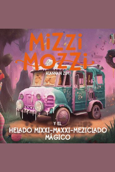 Mizzi Mozzi y el Helado Mixxi-Maxxi-Meziclado Mágico - cover