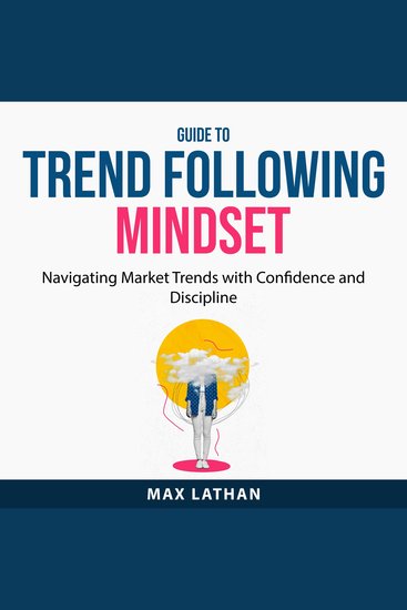 Guide to Trend Following Mindset - Navigating Market Trends with Confidence and Discipline - cover