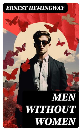 Men Without Women - In Another Country Hills Like White Elephants The Killers Ten Indians Now I Lay Me Banal Story… - cover