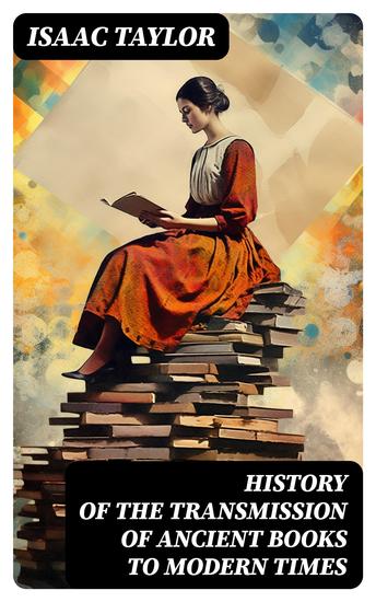 History of the Transmission of Ancient Books to Modern Times - Together With the Process of Historical Proof - cover