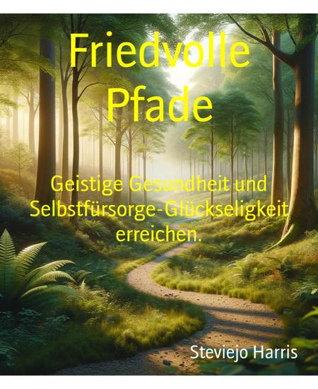 Friedvolle Pfade - Geistige Gesundheit und Selbstfürsorge-Glückseligkeit erreichen - cover