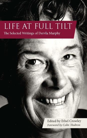 Life at Full Tilt - The Selected Writings of Dervla Murphy - cover