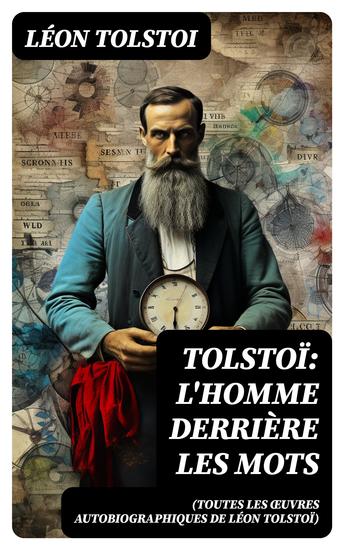 Tolstoï: L'homme derrière les mots (Toutes les Œuvres Autobiographiques de Léon Tolstoï) - cover
