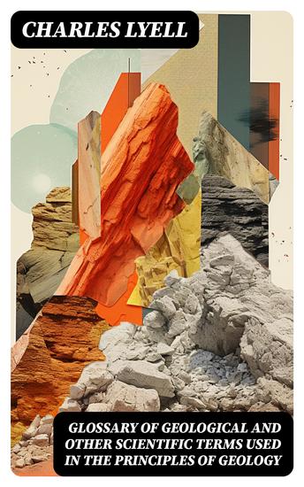 Glossary of Geological and Other Scientific Terms Used in the Principles of Geology - cover