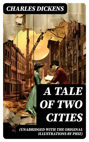 A Tale of Two Cities (Unabridged with the original illustrations by Phiz) - cover