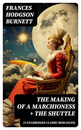 The Making of a Marchioness + The Shuttle (2 Unabridged Classic Romances) - cover